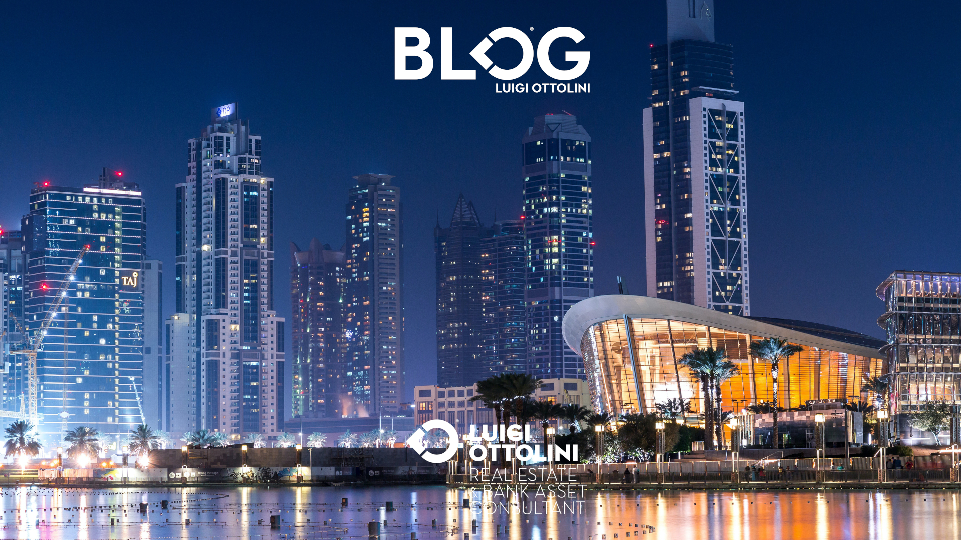 Luigi Ottolini real estate Bergamo Brescia Milano Dubai acquistare casa cosa sapere mercato immobiliare estero blog luxury investment roi